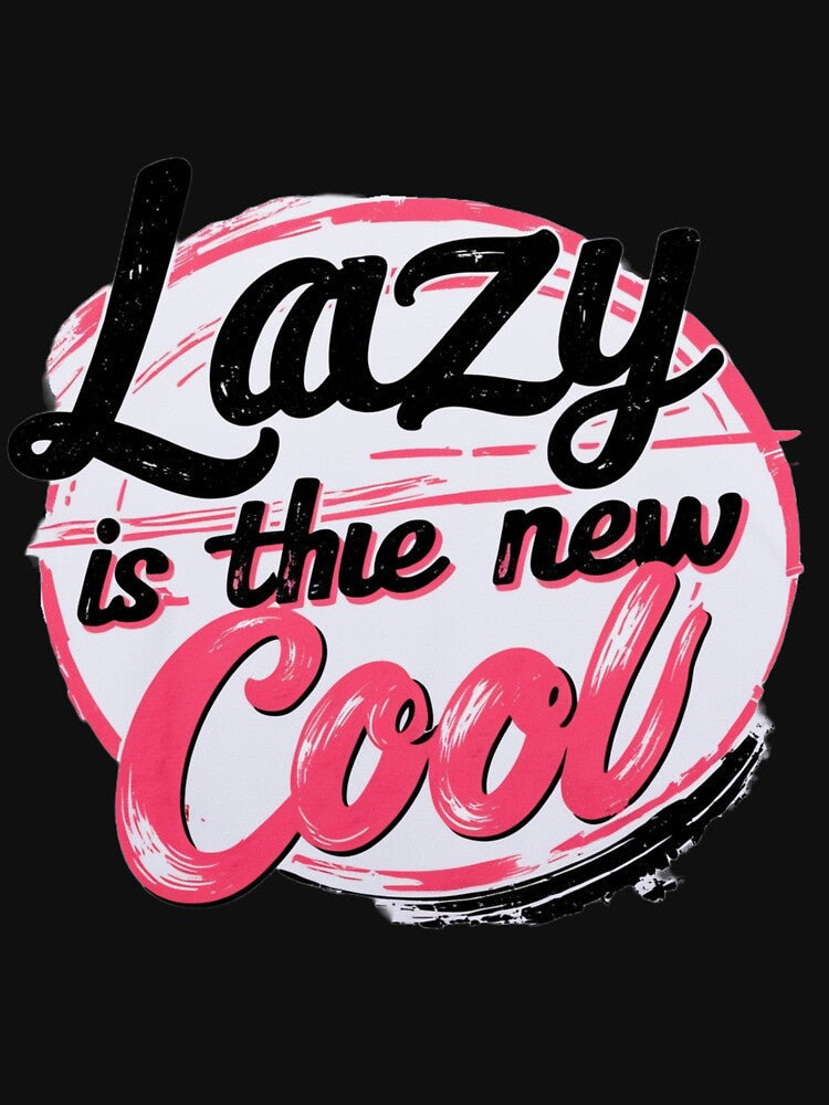 Lazy is the New Cool Merchandise Design by Design E Khaas