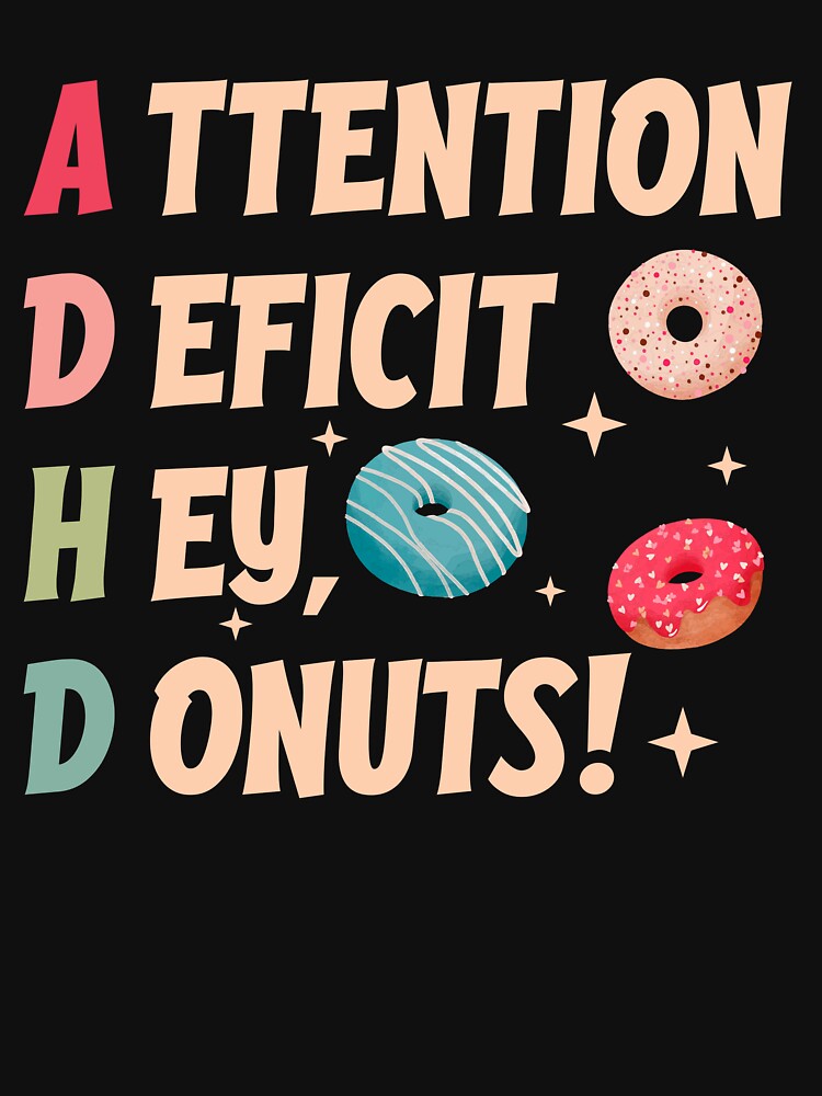 ADHD Attention Deficit Hey, Donuts! by KALONTA
