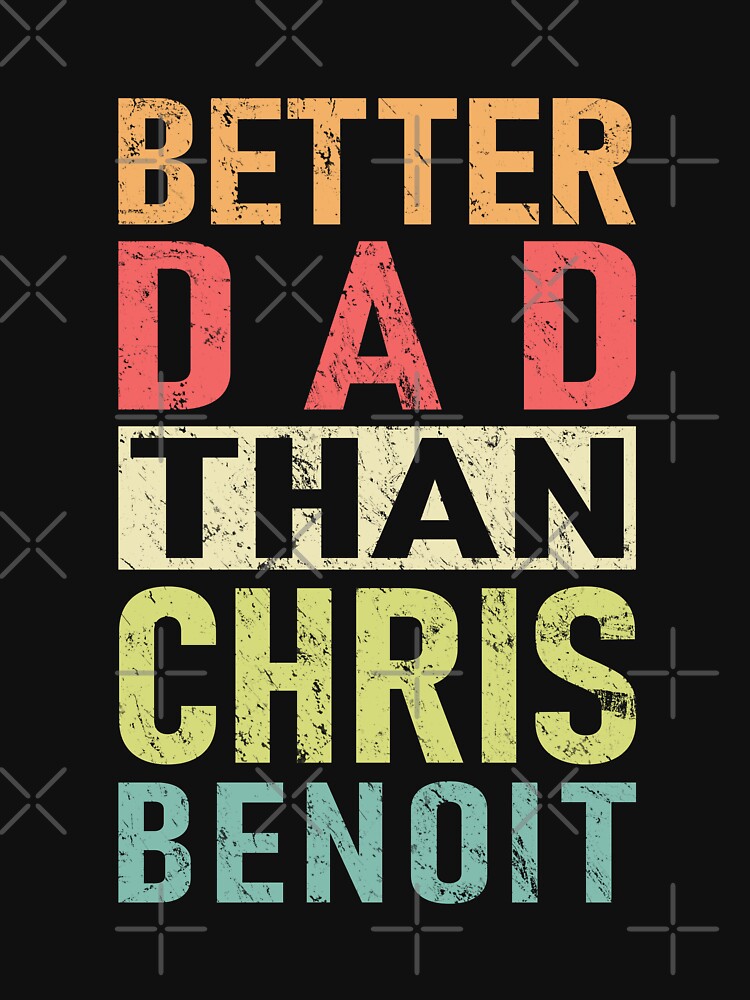 Chris Benoit - Better Dad Than Chris Benoit by Stellarist