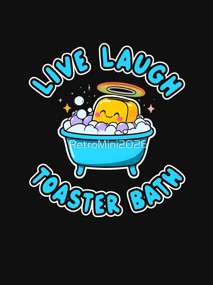 Live Laugh Toaster Bath Dark Humor Meme Sarcastic Internet Culture by RetroMini2026