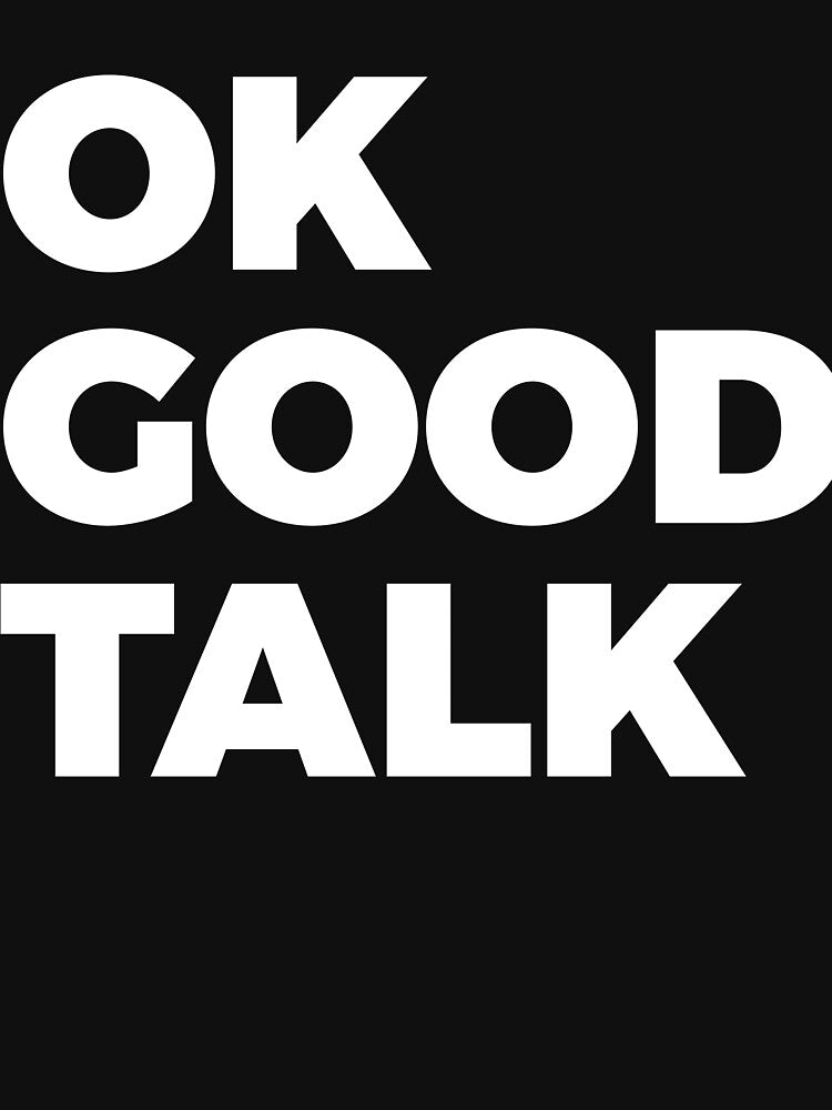 OK Good Talk Sarcasm by RedYolk