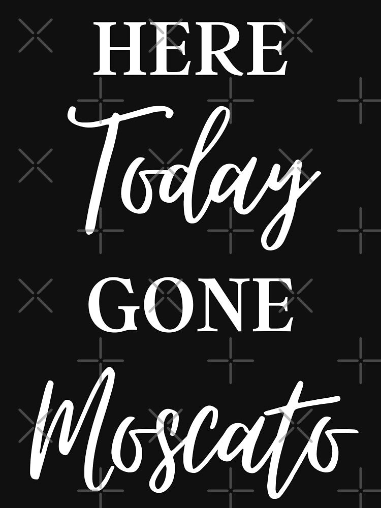 Here Today Gone Moscato, Funny Wine Saying by GrabYourBuzz