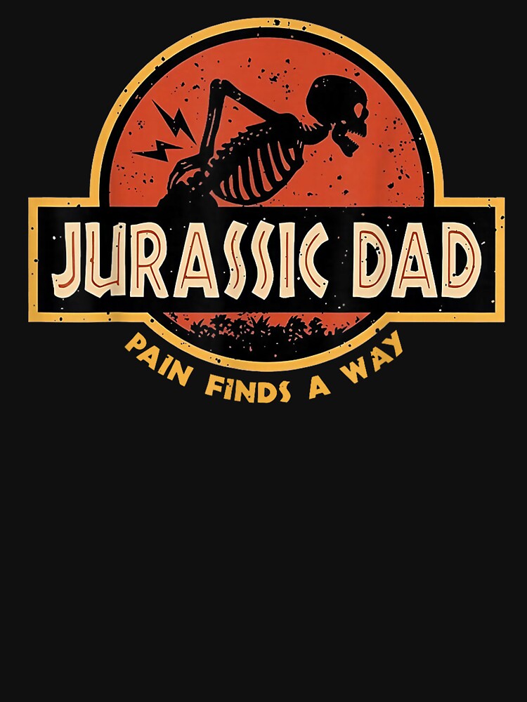 Jurassic Dad Pain Finds A Way Funny Sarcastic Skeleton by ZalcArtStore