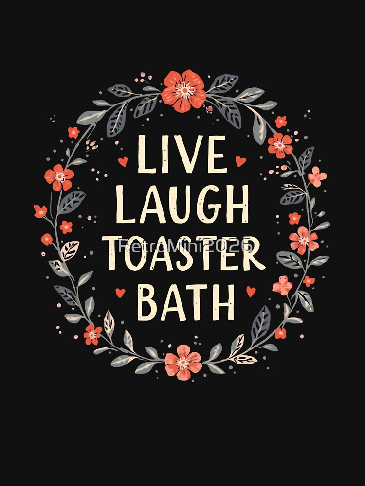 Live Laugh Toaster Bath Dark Humor Sarcasm Meme by RetroMini2026