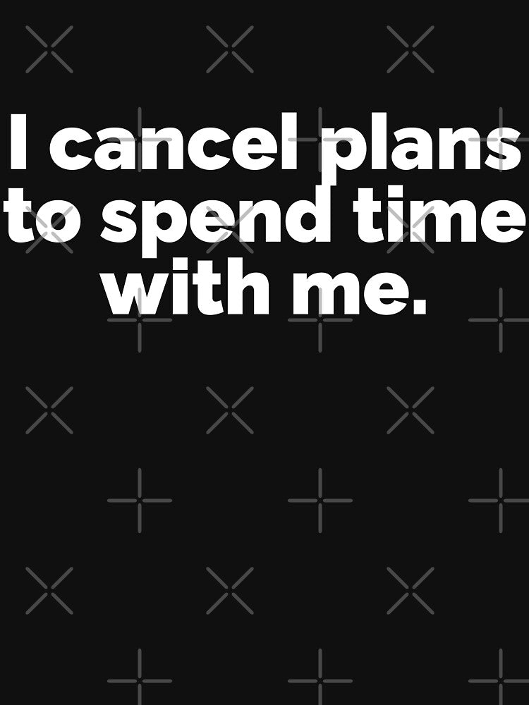 I cancel plans to spend time with me by 23mangoes