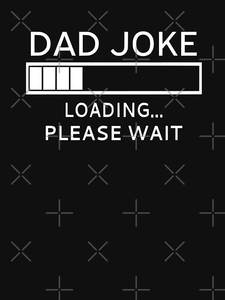 Dad Joke Loading... Please Wait by coolfuntees