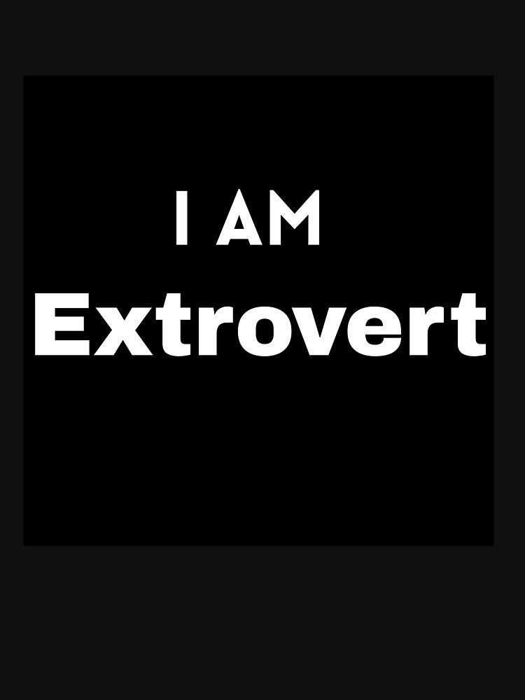 I AM Extrovert by Mywaymylife