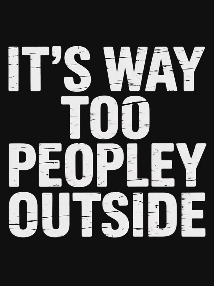 Introvert It's Way Too Peopley Outside by CareTopping