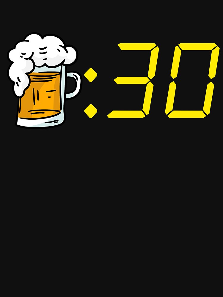 Beer 30 Funny Beer Time For Beer Drinking Men's Beer 30 Gear by DynamicDesign