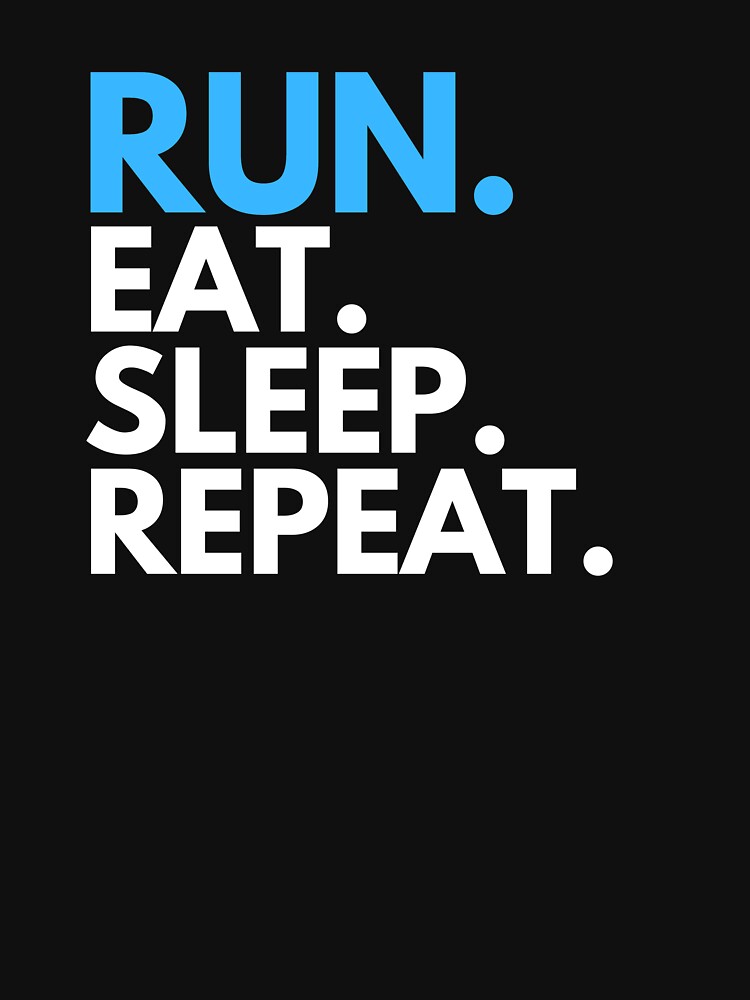 Run Eat Sleep Repeat T-Shirt by StefanSparks