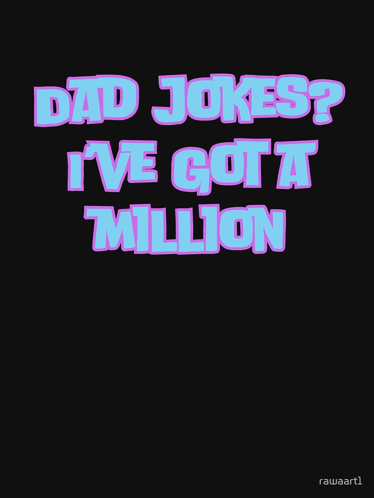 Dad jokes? I’ve got a million by rawaart1