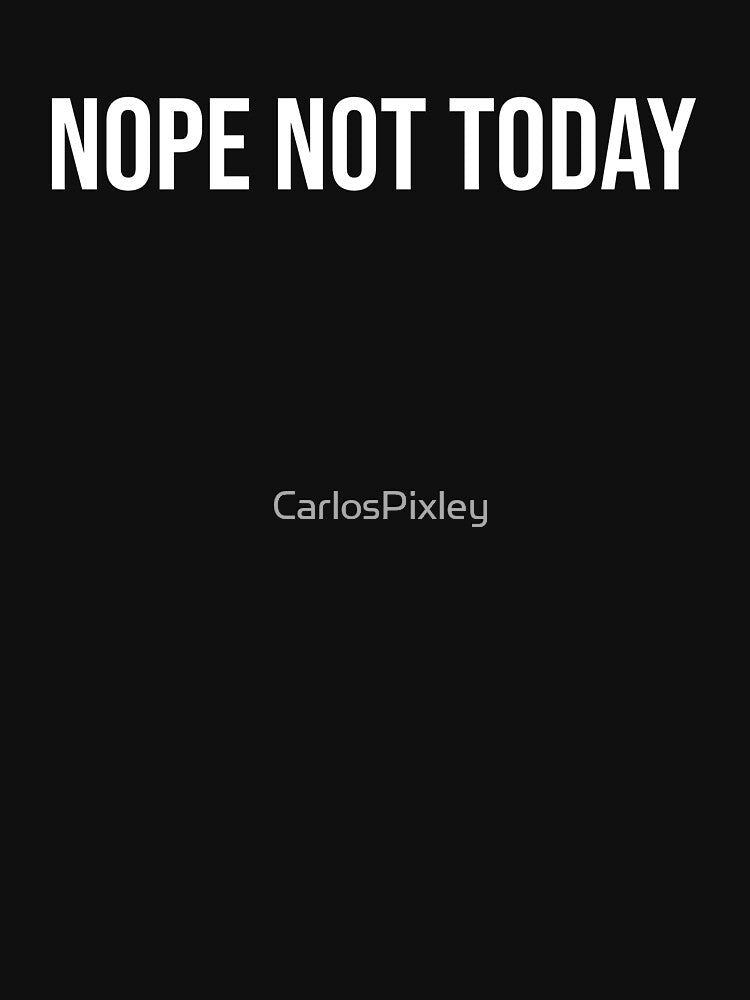 Nope Not Today Funny Introvert Shirt by CarlosPixley