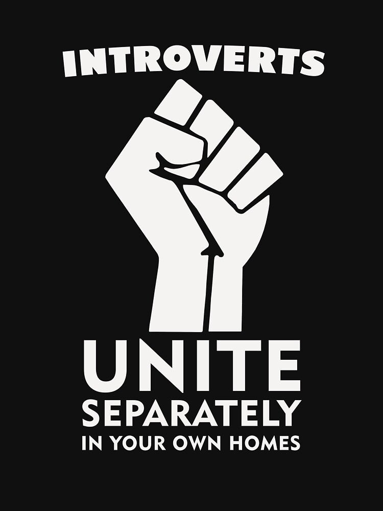 Introverts Unite Separately In Your Homes by UA-Shirts