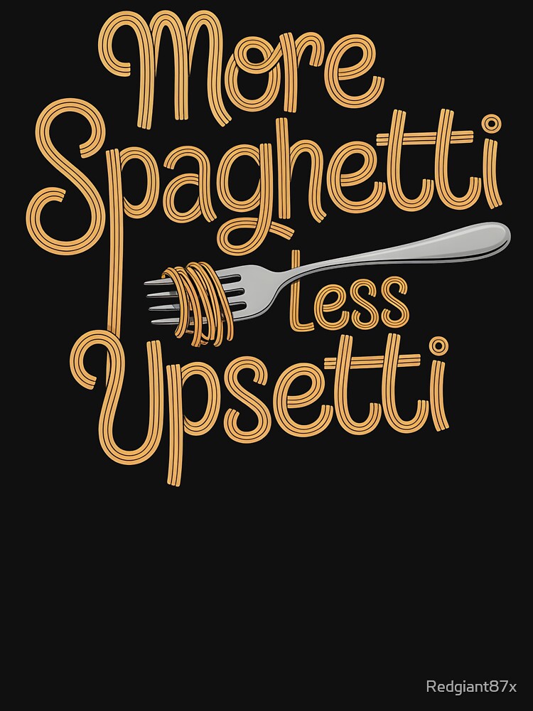 More Spaghetti Less Upsetti – Funny Food Lover Pasta Quote by Redgiant87x
