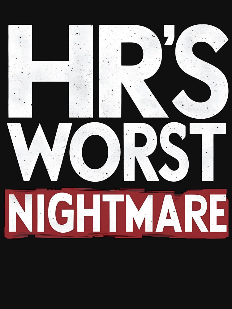 HR's worst nightmare design workplace humor office sarcasm employee attitude funny quote corporate life rebel vibe design by puurfectcat