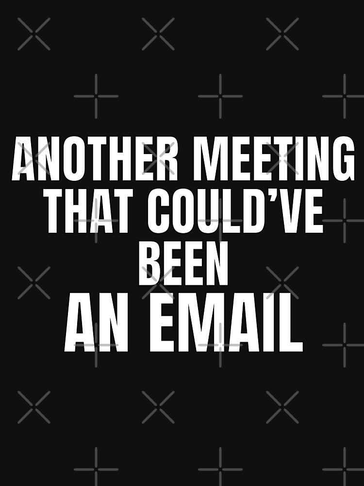 Another Meeting That Could’ve Been An Email – Office Humor Shirt by PixelPlush