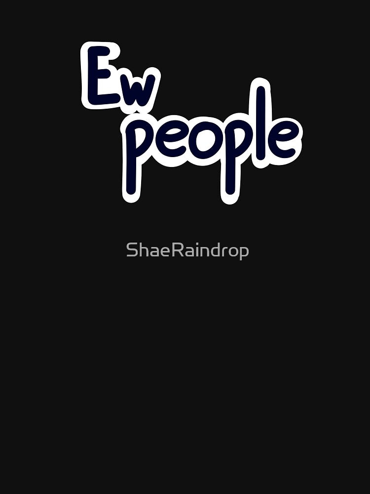 Ew People by ShaeRaindrop