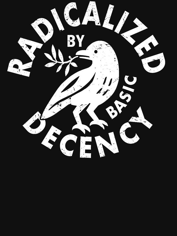 radicalized by basic decency by CARTERRSHOP