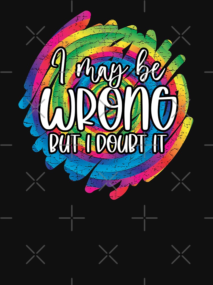 I May be Wrong but I Doubt It by Trinket-Trickster