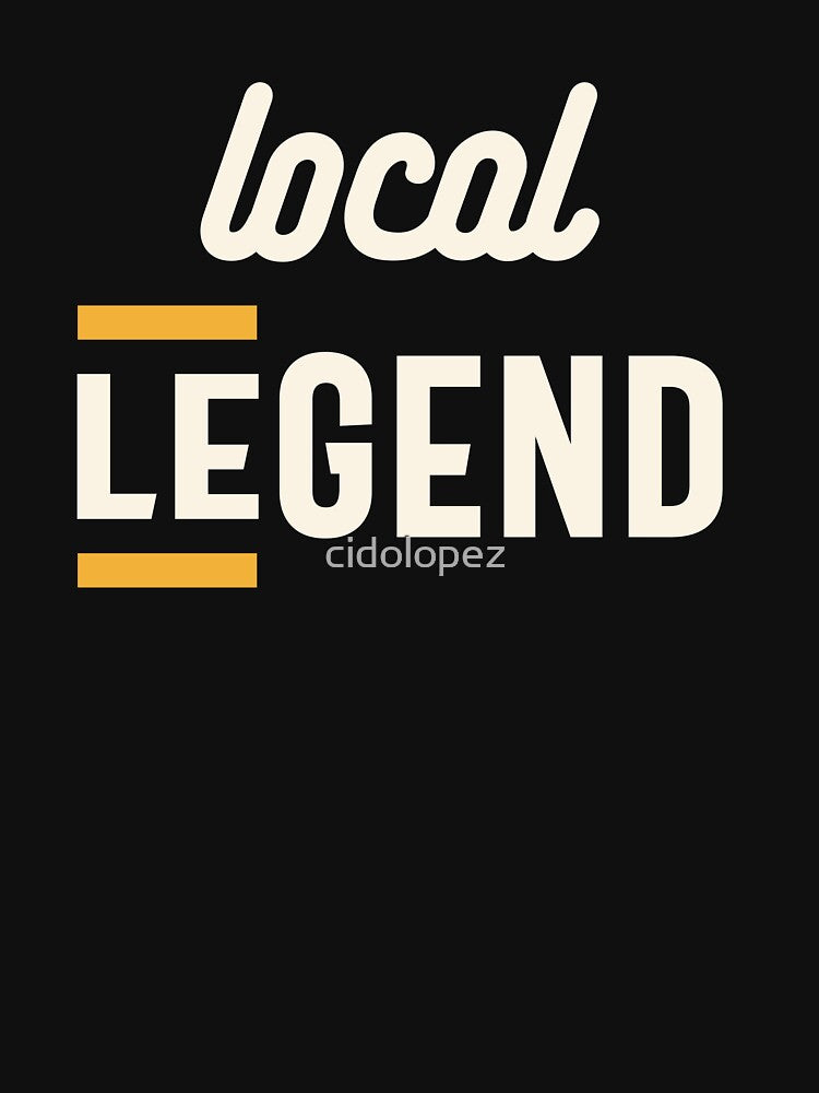 Local Legend - Funny Sarcastic by cidolopez
