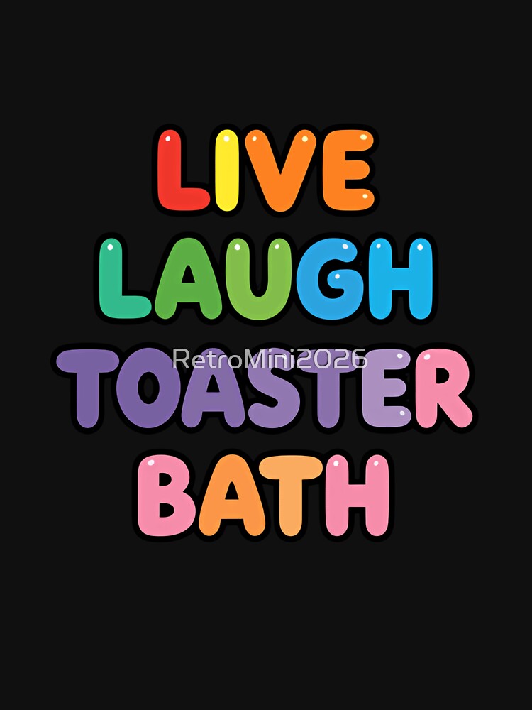 Live Laugh Toaster Bath Dark Humor Meme Sarcastic Quote by RetroMini2026