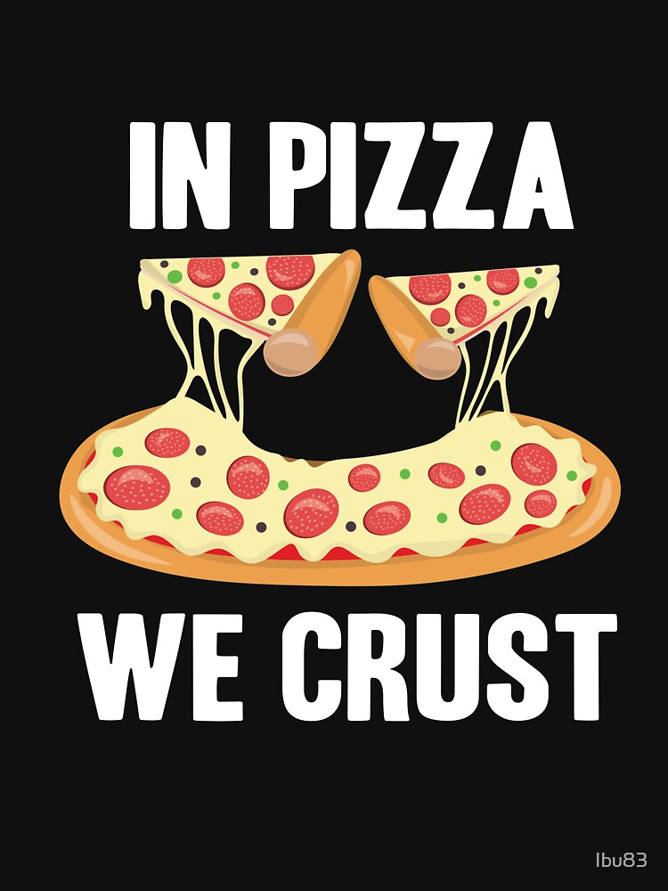 In Pizza We Crust - Funny Pizza Gift by Ibu83