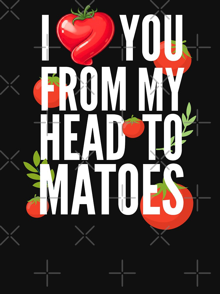 I Love You From My Head Tomatoes by TshirtsOnline-