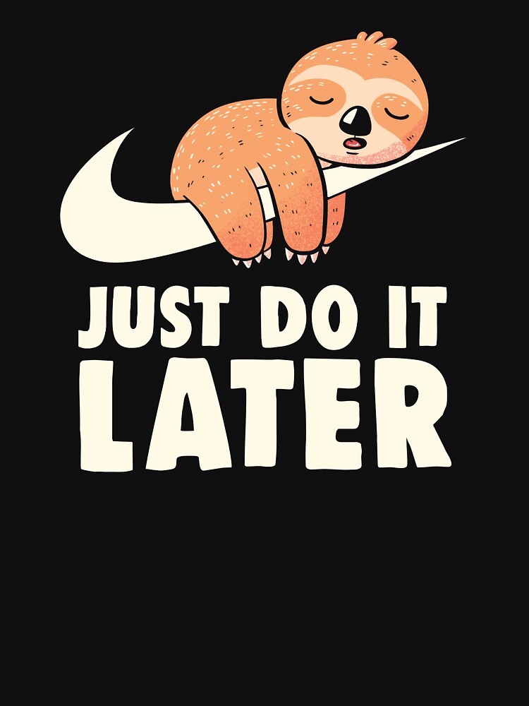 Just Do It Later - Funny Cute Lazy Sloth Gift by koalateess