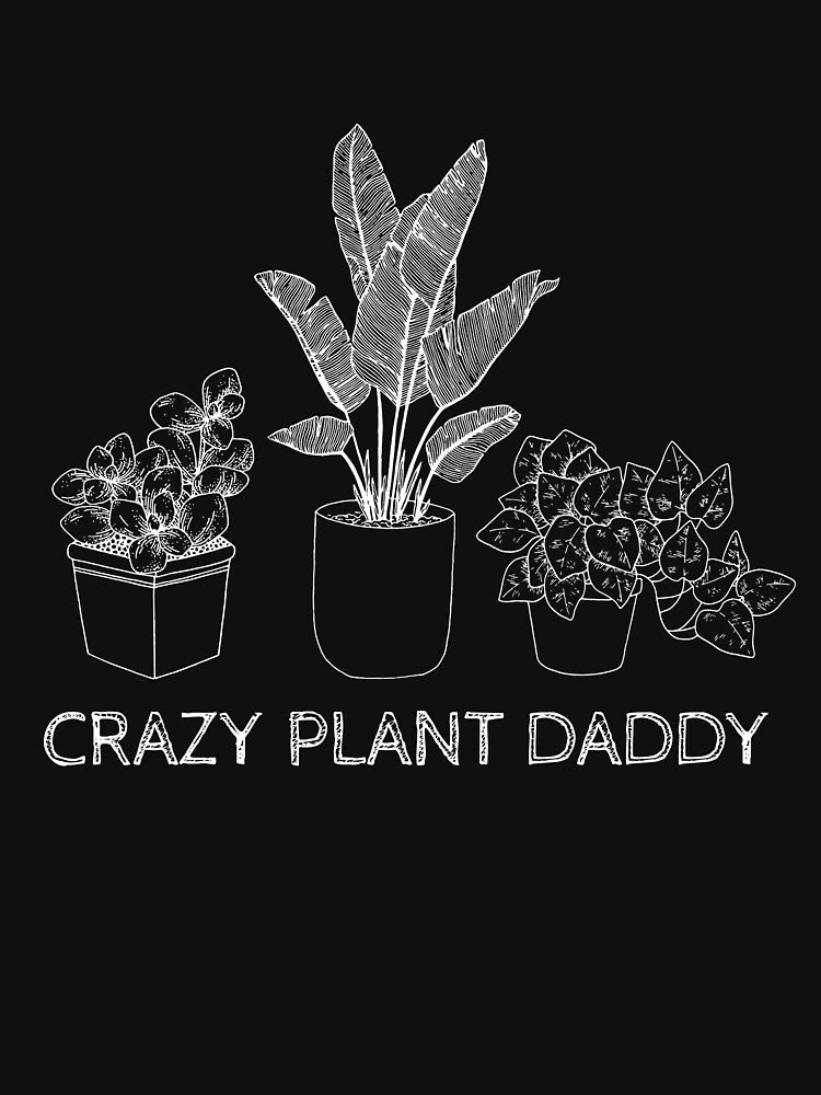 Crazy Plant Daddy Plant Lover Gift by dFaberD