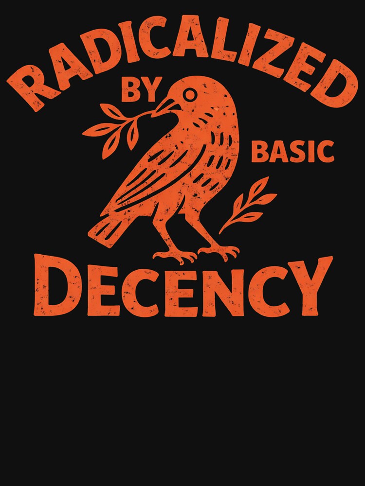 radicalized by basic decency by Kladhadredo
