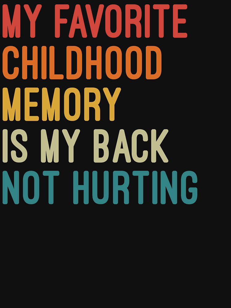 My Favorite Childhood Memory Is My Back Not Hurting Funny Sarcastic Quote by Nizar Designs