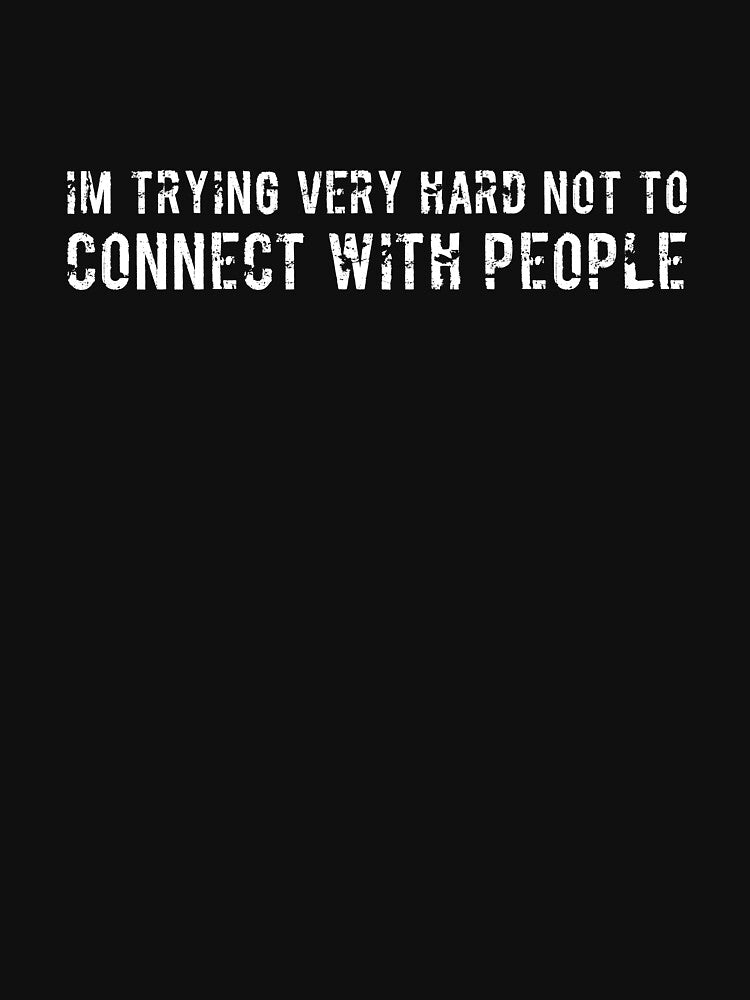 Im trying very hard not to connect with people sarcatic by RedYolk