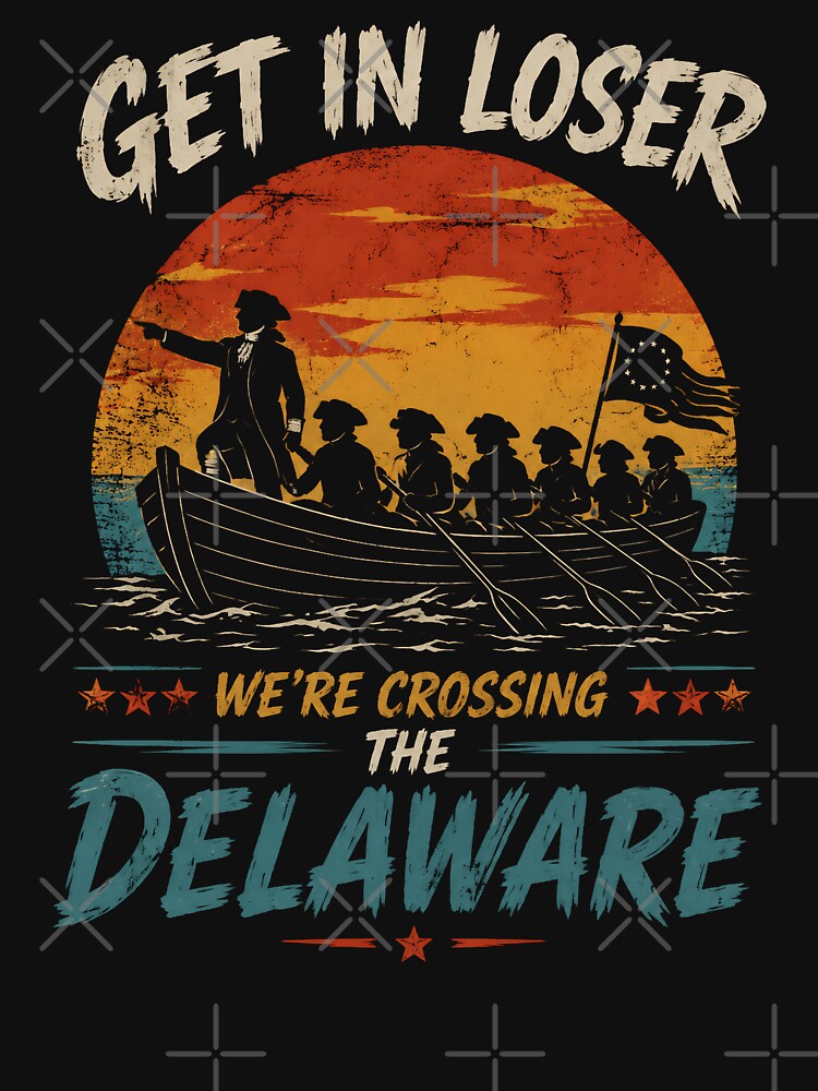 Get In Loser We’re Crossing The Delaware Funny History Meme by THREE LITTLE BEANS