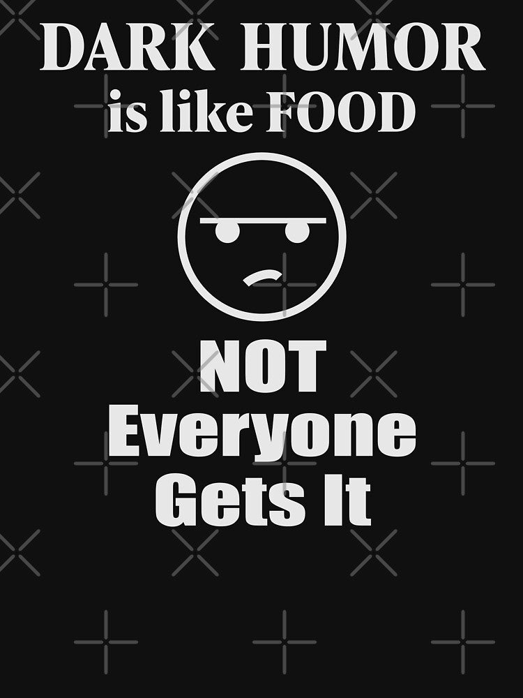 Dark Humor Is Like Food Not Everyone Gets It by rclwow