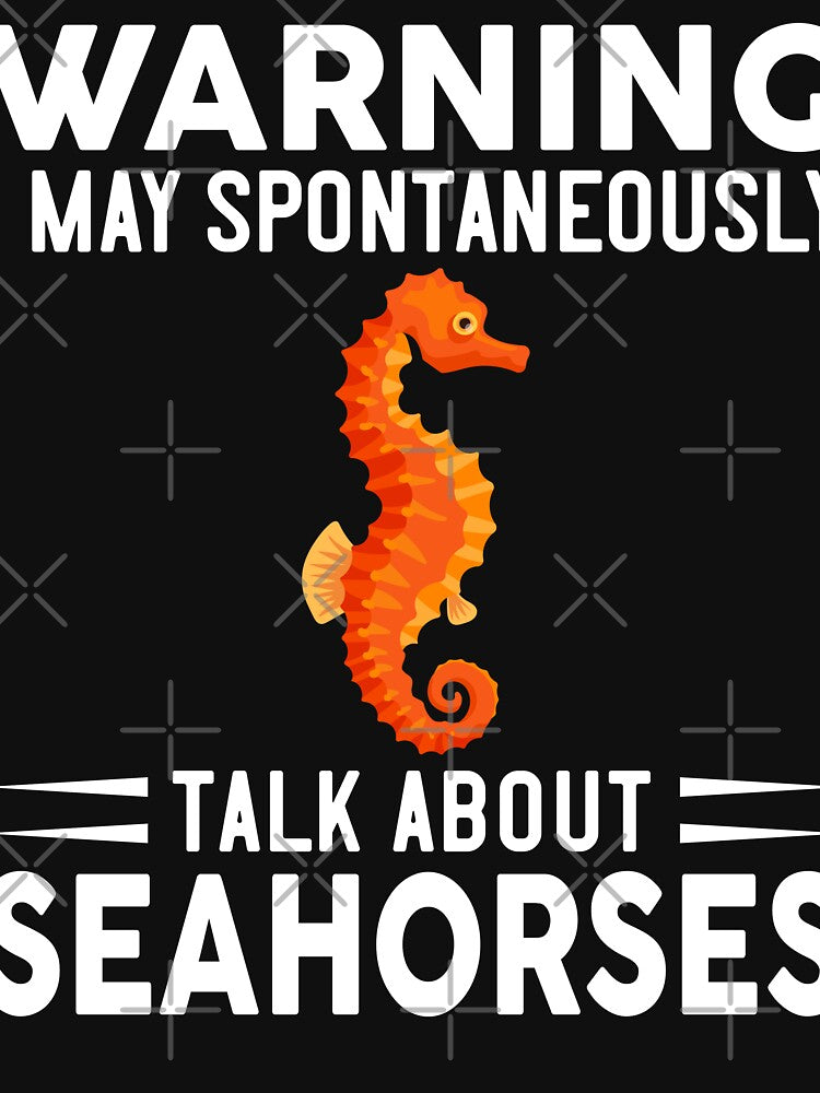 Warning I May Spontaneously Talk About Seahorses by OX-tright