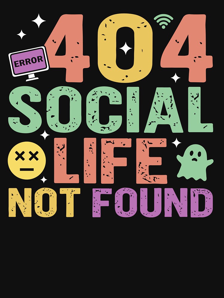404 Social Life Not Found - Sarcastic Quote Design by Merrko-Atelier