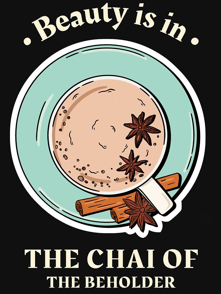 Beauty Is In The Chai Of The Beholder Design by Artpace