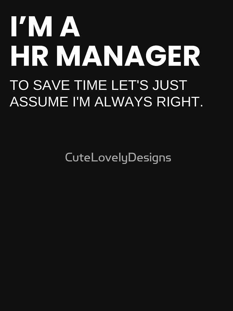 I’m A HR Manager To Save Time Let's Just Assume I'm Always Right Funny by CuteLovelyDesigns
