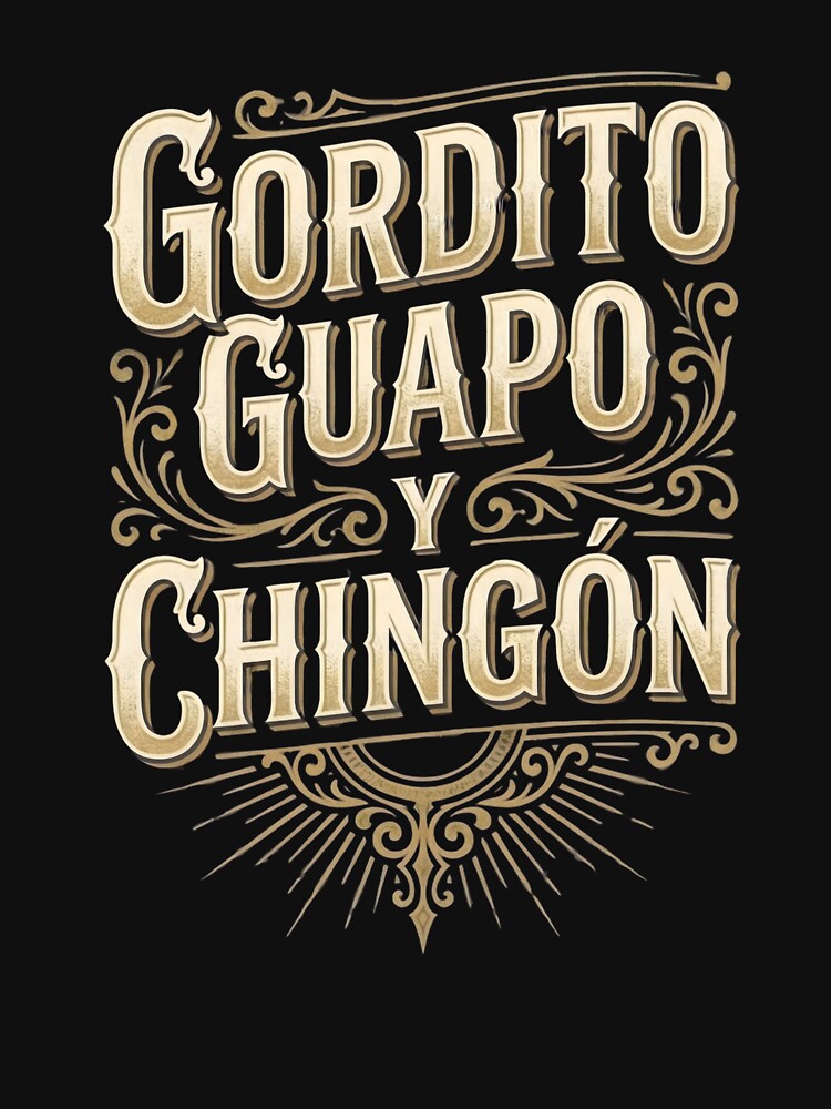 Gordito Guapo Y Chingon Funny Latino Pride Quote Design by VGAfanatic