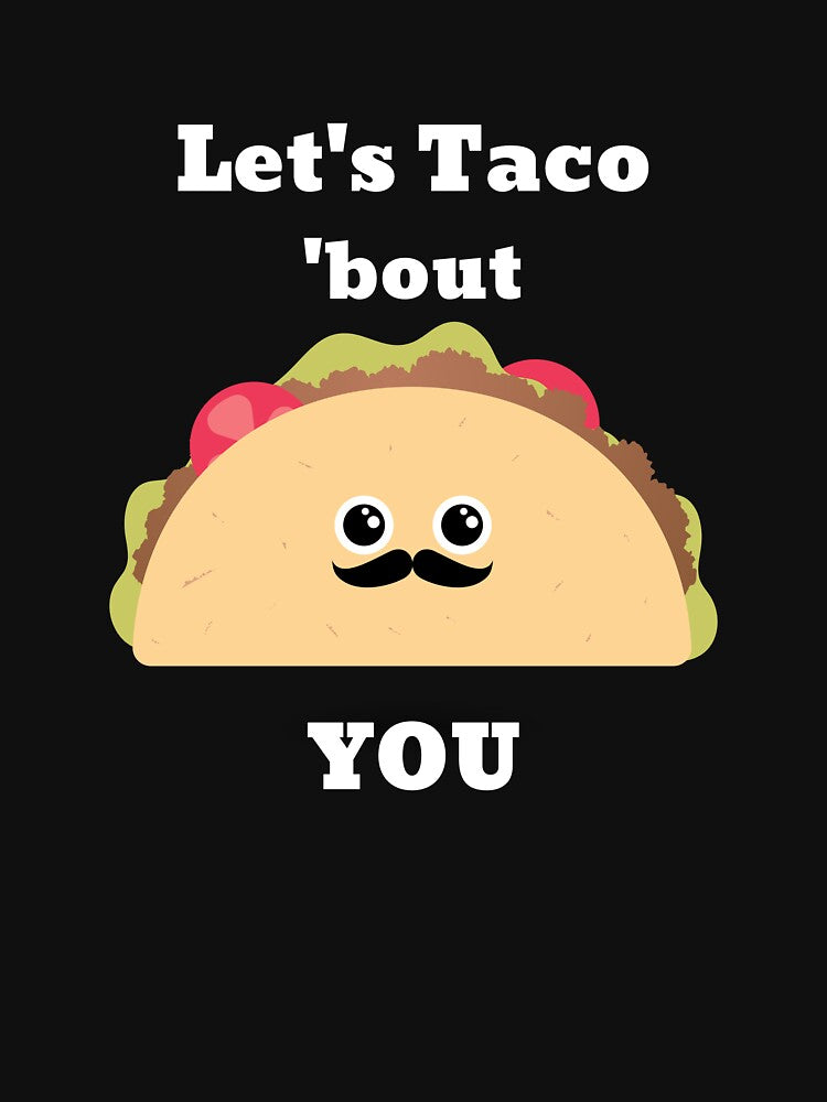 Let's Taco 'bout you by CrawfordsMill