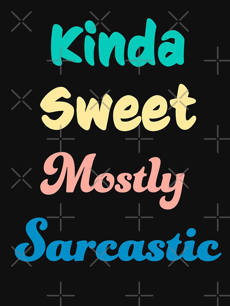 Kinda Sweet Mostly Sarcastic by geminivibe