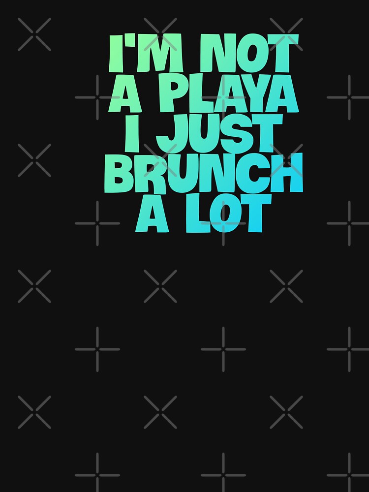 I'm Not A Player I Just Brunch A Lot funny quote gift by sanartstudio