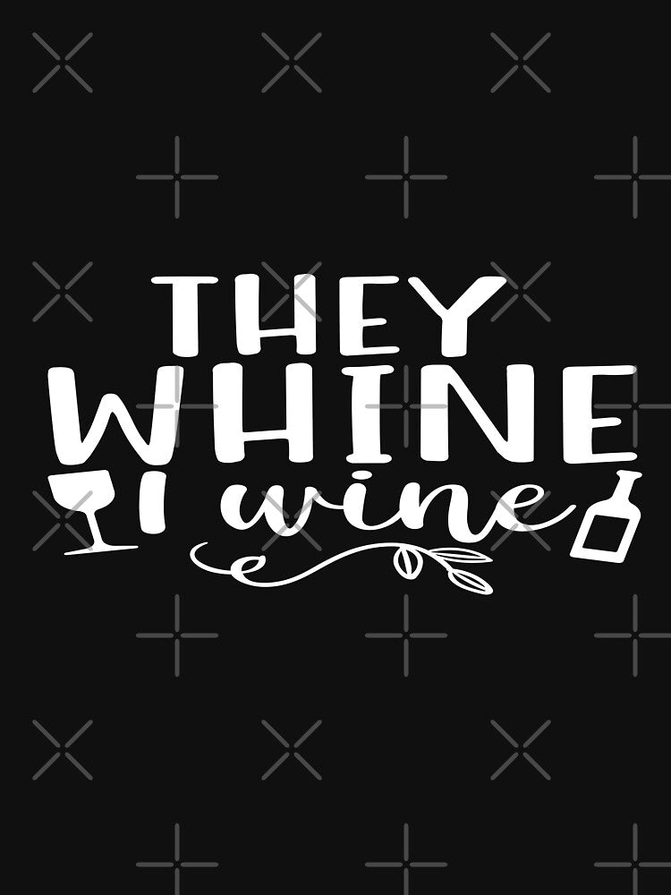 They whine I wine by phassystore