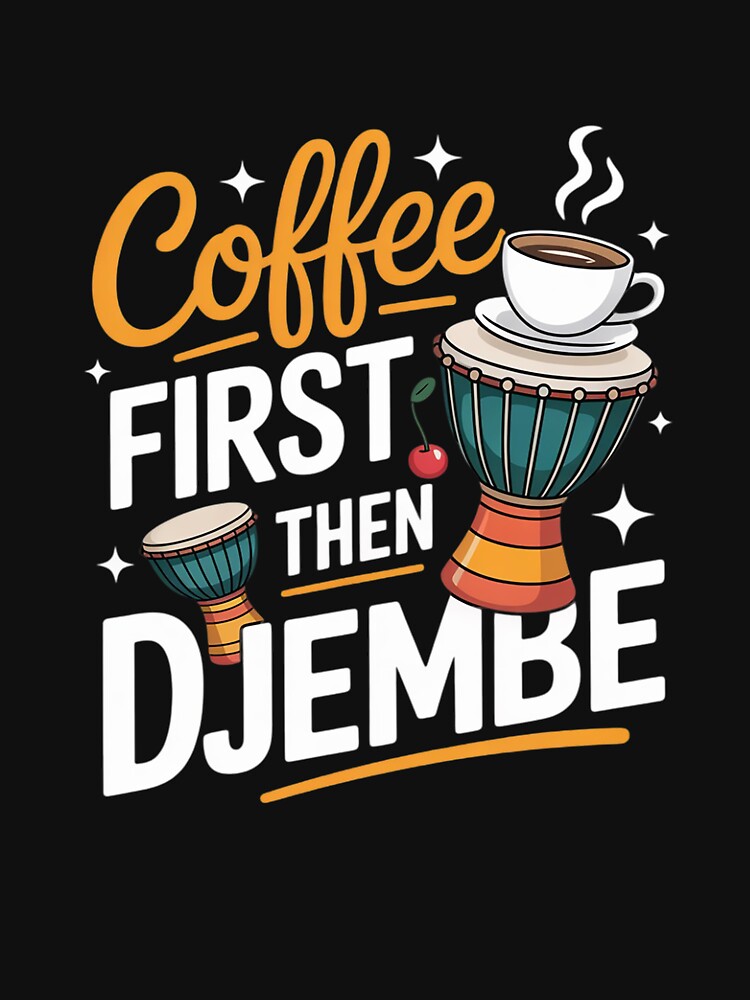 Coffee First Then Djembe Mandinka African Music Djembe by VerseFarm