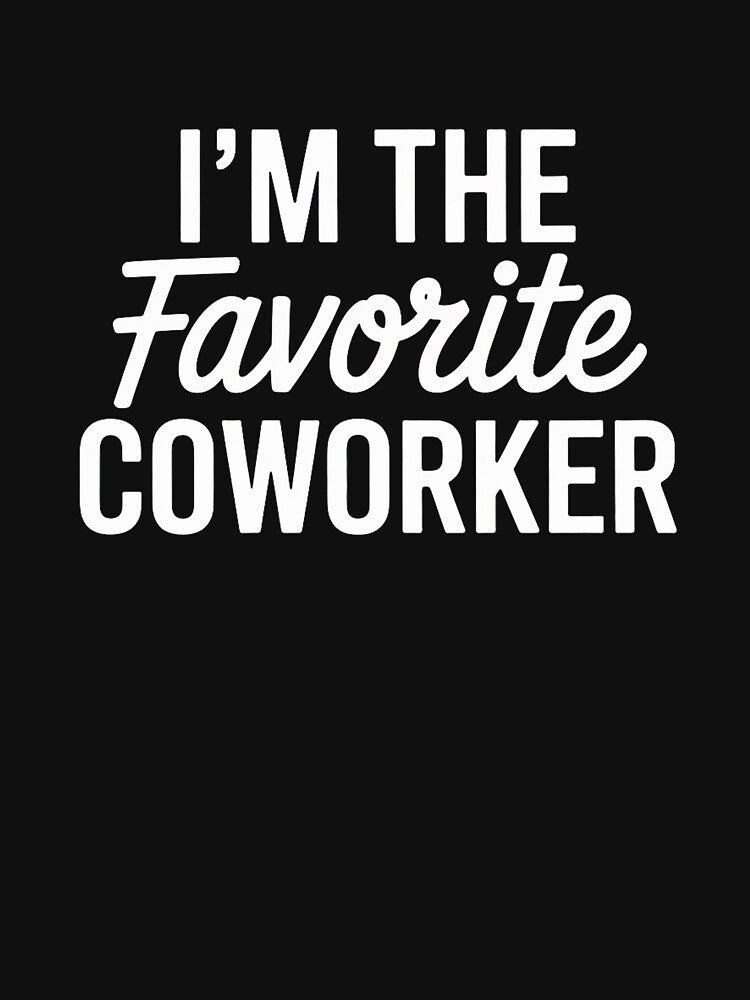 I'm The Favorite Coworker Matching Employee Work by EntroRhim