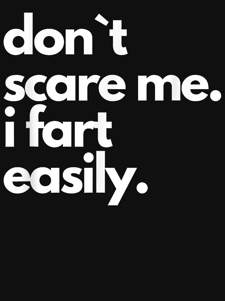 Don`t Scare Me I Fart Easily Funny T-Shirt by animal-x1