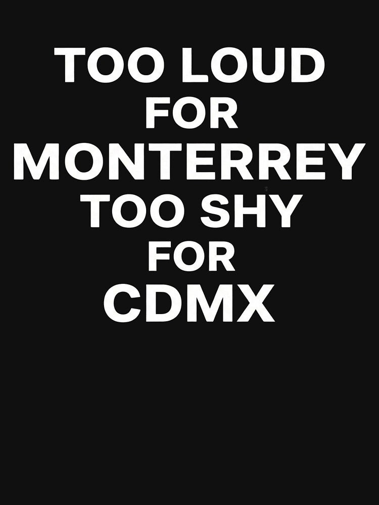 Too Loud For Monterrey Too Shy For CDMX - Viral Mexico Aesthetic Text by AMICO77