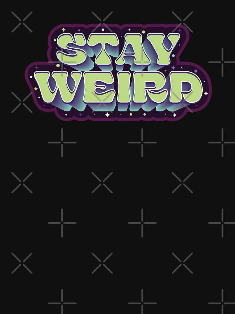 Stay Weird - Funny Quote by Whimsical  Thinker