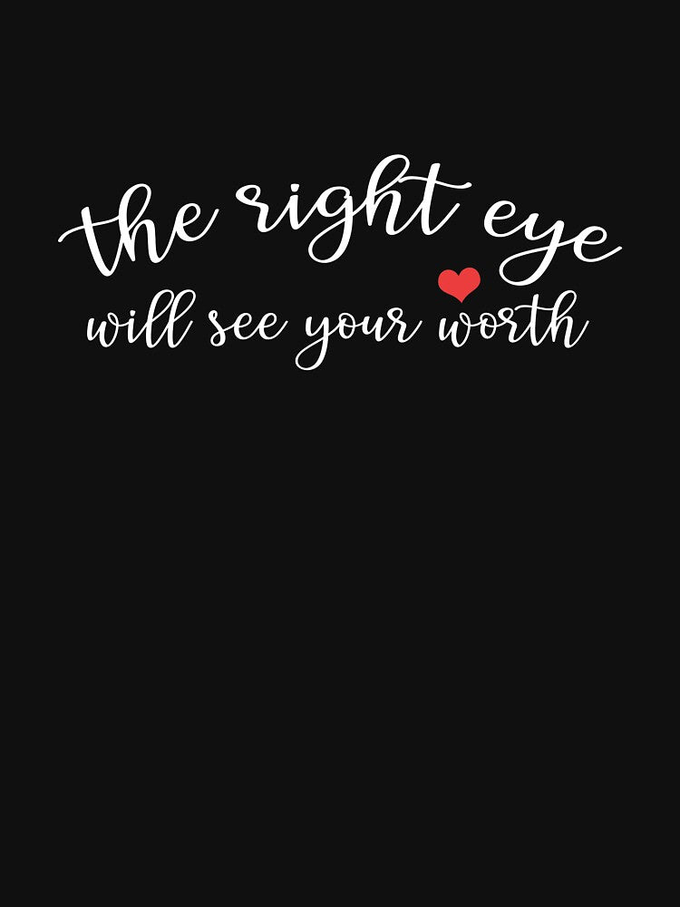 The Right Eyes Will See Your Worth Shirt by ilizindotcom