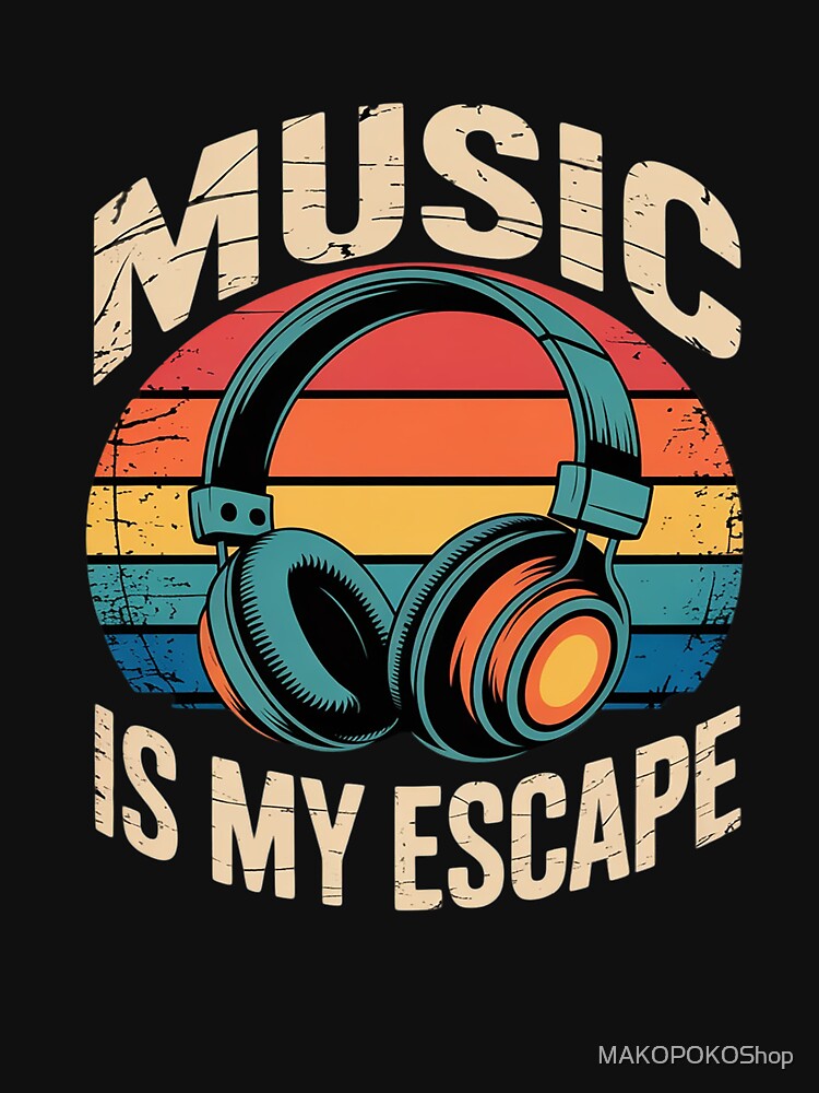 Music Is My Escape Music Lover by MAKOPOKOShop